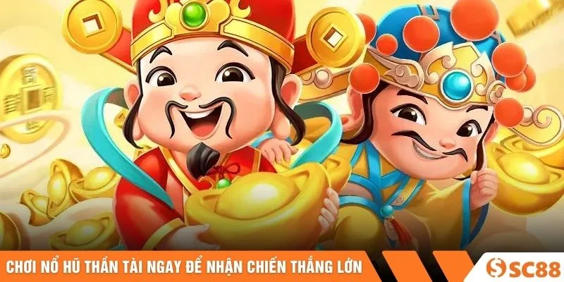 Chơi Nổ Hũ Thần Tài ngay để nhận chiến thắng lớn